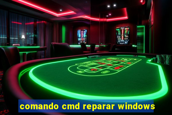 comando cmd reparar windows